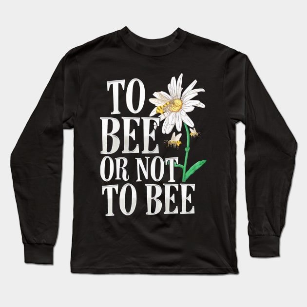 To Bee Or Not To Bee Long Sleeve T-Shirt by toiletpaper_shortage